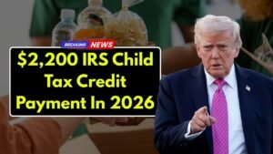 $2,200 IRS Child Tax Credit Payment In 2026