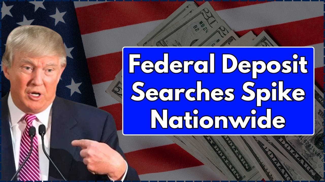 Federal Deposit Searches Spike Nationwide