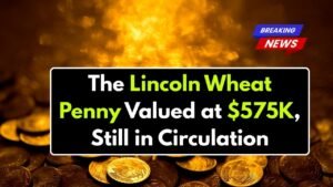 The Lincoln Wheat Penny Valued at $575K